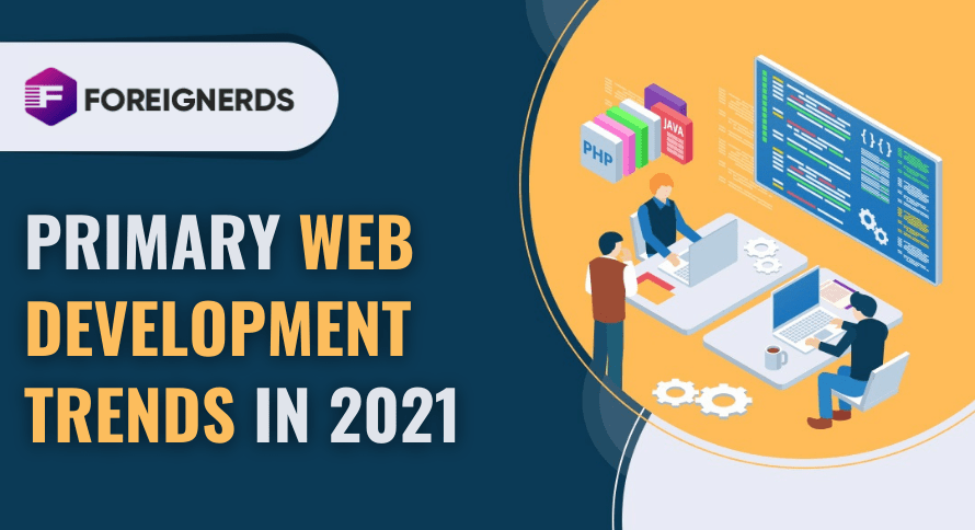 PRIMARY WEB DEVELOPMENT TRENDS IN 2021