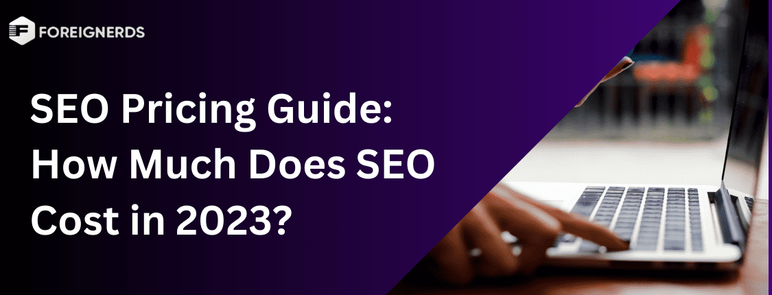 SEO Pricing Guide How Much Does SEO Cost in 2023