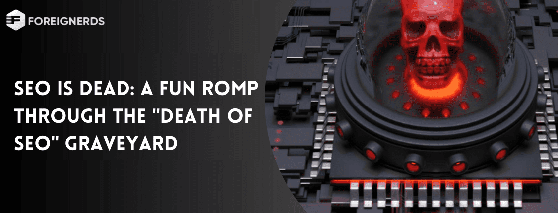 SEO is Dead A Fun Romp through the Death of SEO Graveyard
