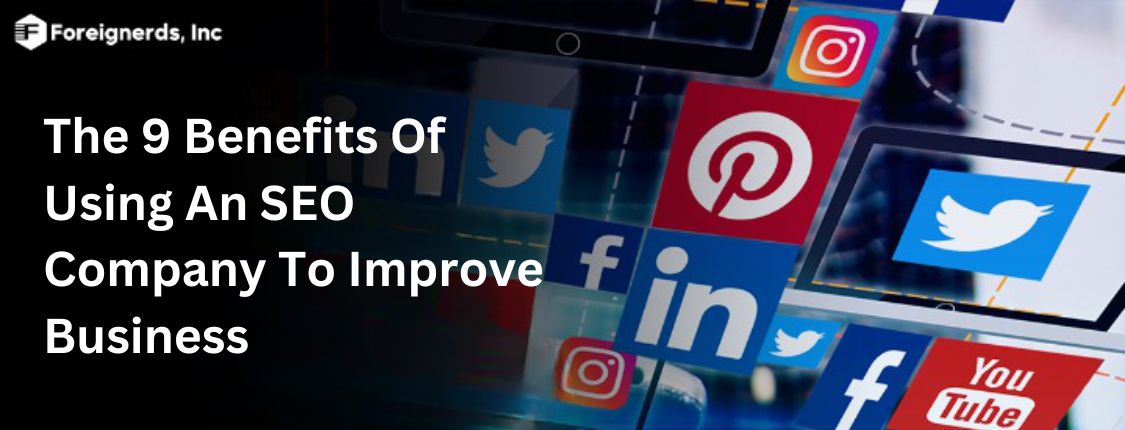 The 9 Benefits Of Using An SEO Company To Improve Business