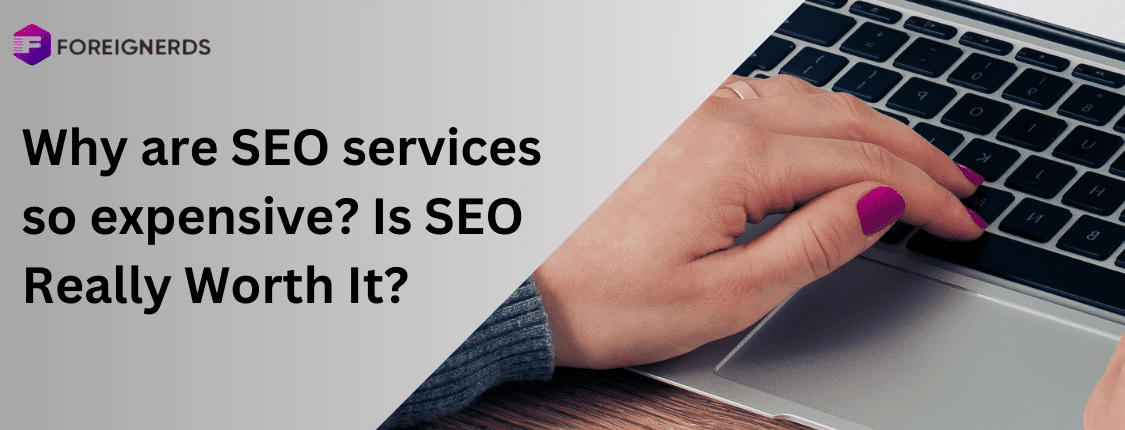 Why are SEO services so expensive Is SEO Really Worth It