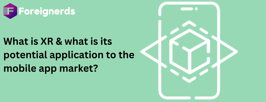 What is XR what is its potential application to the mobile app market