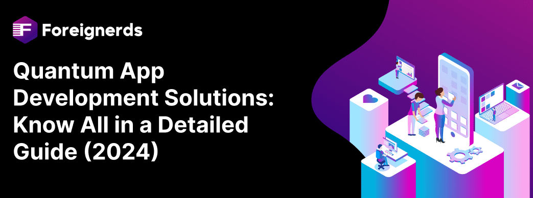Quantum App Development Solutions  Know All in a Detailed Guide 2024