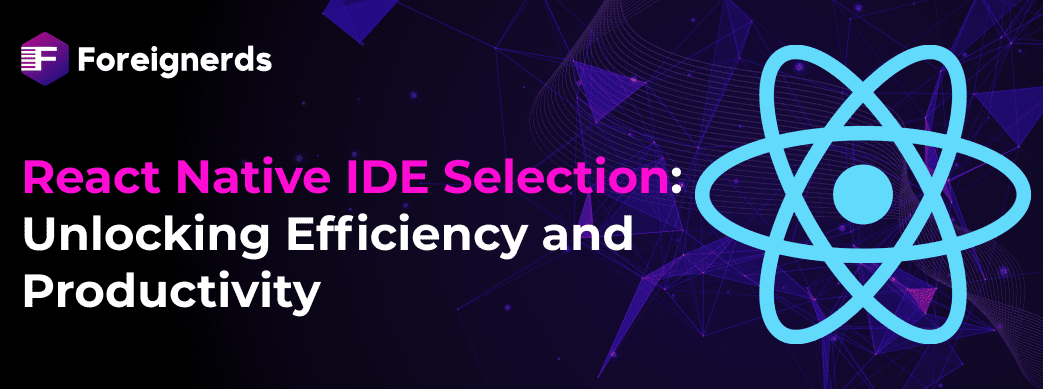React Native IDE Selection  Unlocking Efficiency and Productivity