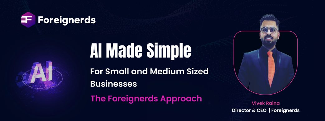 AI Made Simple For Small and Medium Sized Businesses The Foreignerds Approach